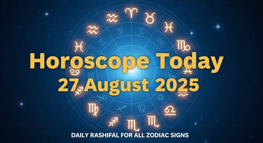 Horoscope Today, 27 August 2025