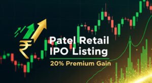 Patel Retail Shares List at 20% Premium Over IPO Price